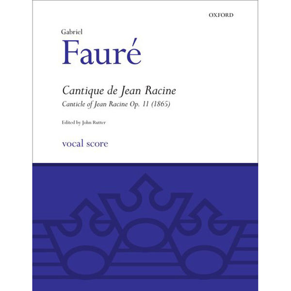 Canticle of Jean Racine op. 11, Gabriel Faure arr John Rutter. SATB and Accompaniment. Vocal Score