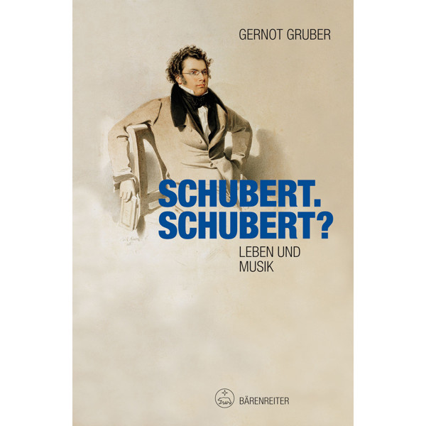 Schubert. Schubert? Leben und Musik. Gernot Gruber