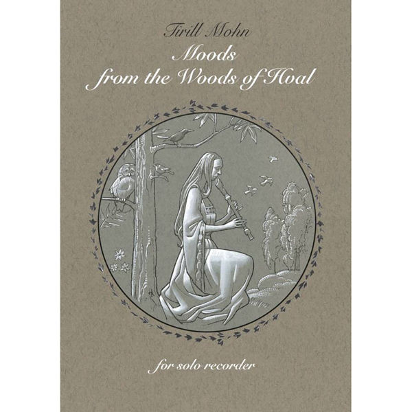 Moods from the Woods of Hval Tirill Mohn, for Solo Recorder