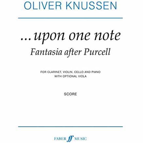 Oliver Knussen  ...upon one note. Fantasia after Purcell. Score, for Clarinet, Violin, Cello and Piano (opt. viola)