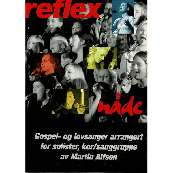 Reflex Nåde, Gospel- og lovsanger arr. Martin Alfsen. Solister, Kor/Sanggruppe