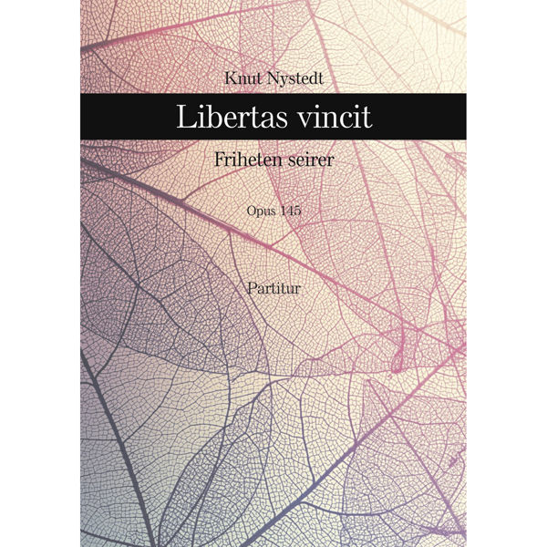 Libertas vincit (Friheten seirer) Op. 145 Knut Nystedt - Bl.Kor, Orkester. Score