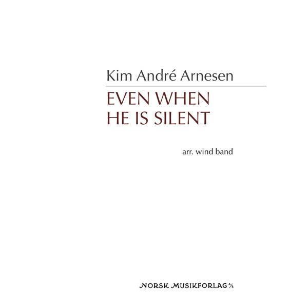 Even when He is silent, Kim André Arnesen, Wind band. Score
