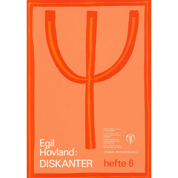 Diskanter Hefte 6, Egil Hovland. For Enstemmig Kor/Solist og Orgel