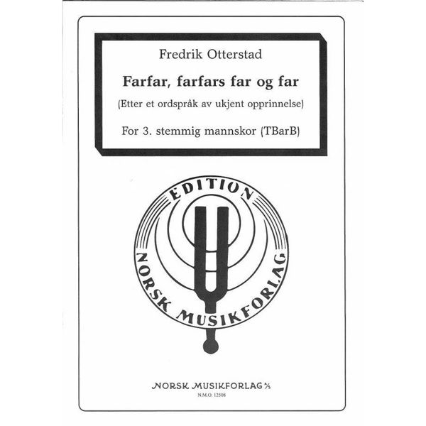 Farfar, Farfars Far og Far, Fredrik Otterstad. 3 Stemt Mannskor TBarB