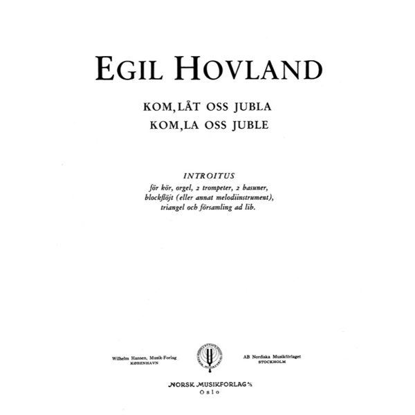 Kom, La Oss Juble, Egil Hovland. Kor, Orgel, 2 Trompeter, 2 Tromboner, Blokkfkløyte, Triangel og Menighet ad. Lib