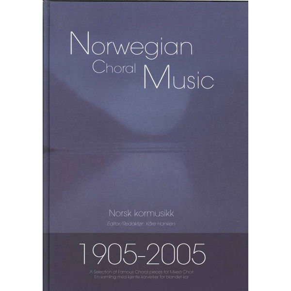 Norwegian Choral Music, Selection 1905-2005, Redaktør Kåre Hanken - SATB