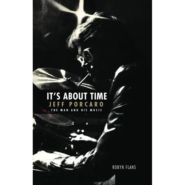It's About Time Jeff Porcaro, The Man And His Music by Robyn Flans