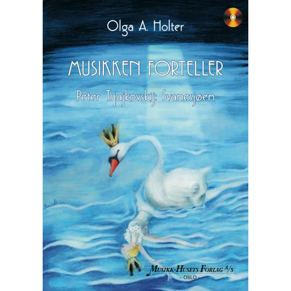 Musikken Forteller Svanesjøen, Tsjaikovskij. Olga A. Holter