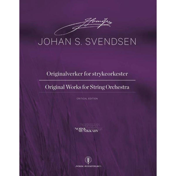 Originalworks for strykeorkester, Johan S. Svendsen. Critical Edition Score