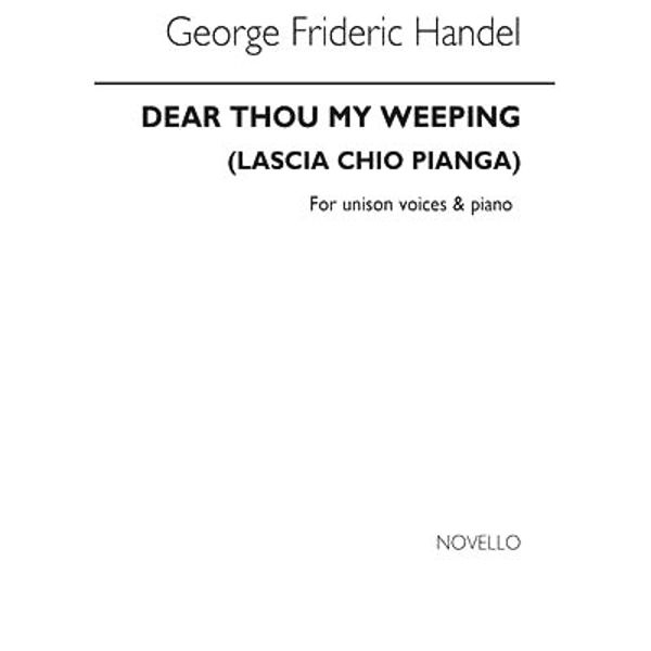 Dear Thou My Weeping (lascia Chio Pianga), from Rinaldo, George Friedrich Handel. Unison Voices and Piano