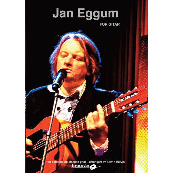 Eggum for gitar - 8 Jan Eggum-sanger arrangert for klassisk og elektrisk gitar av Sølvin Refvik