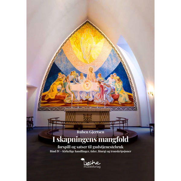 I skapningens mangfold Vol 4, Kirkelige handlinger, tider, liturgi og transkripsjoner. Forspill og satser til gudstjenestebruk, Ruben Gjertsen. Orgel