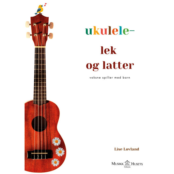 Ukulele - lek og latter: Voksne spiller med barn, Lise Løvland