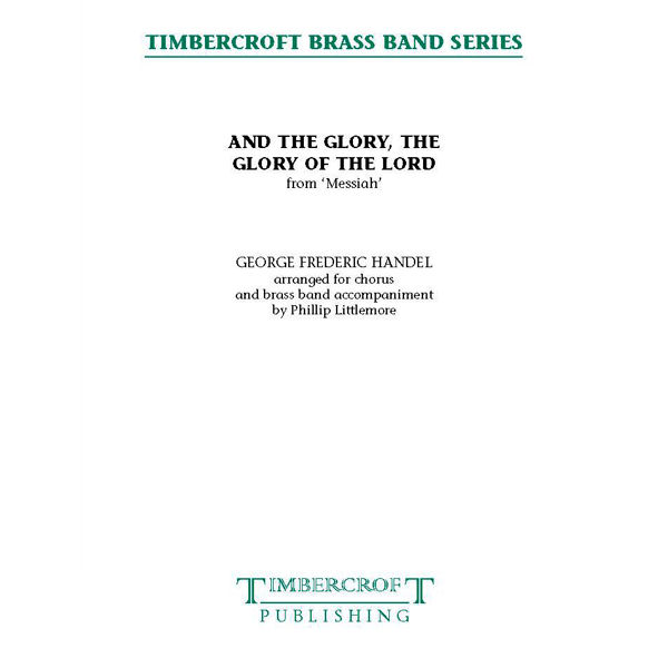 And The Glory, The Glory of The Land, Georg F. Handel arr. Phillip Littlemore. Brass Band with Choir SATB (Brass Set only)