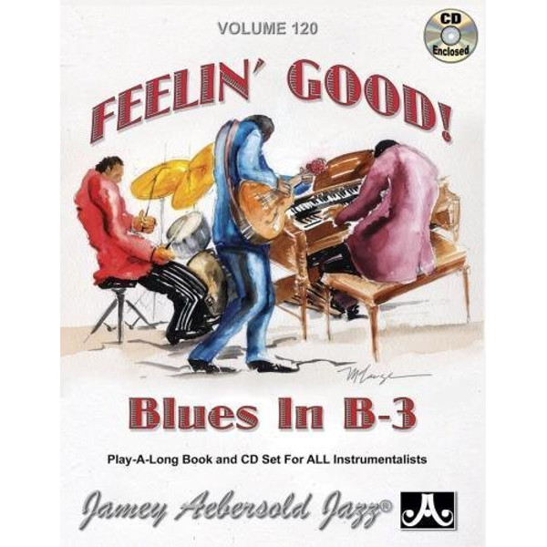 Feelin' Good! Blues in B3, Vol 120. Aebersold Jazz Play-A-Long for ALL Musicians