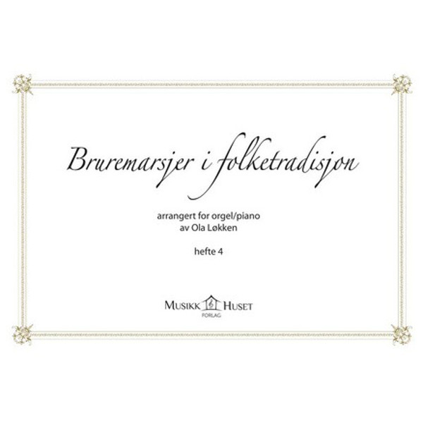Bruremarsjer i Folketradisjon, arrangert for orgel/piano av Ola Løkken. Hefte 4