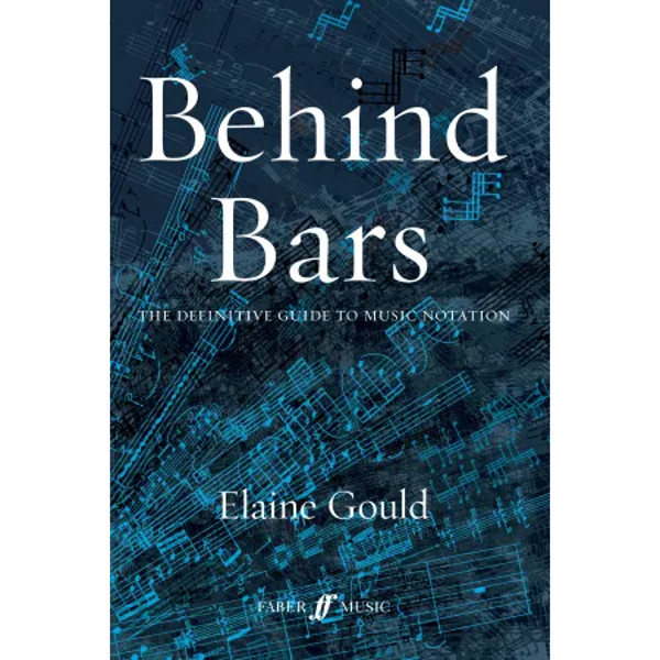 Behind Bars: The Definitive Guite To Music Notation (Theory), Elaine Gould