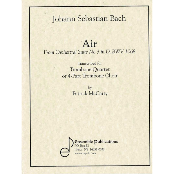 Air in D, BWV 1068 J. S. Bach, Transc for Trombone Quartet or 4-Part Trombone Choir. Patrick McCarty