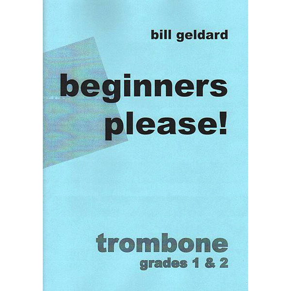Beginners Please! Trombone Grade 1 & 2, Bill Geldard