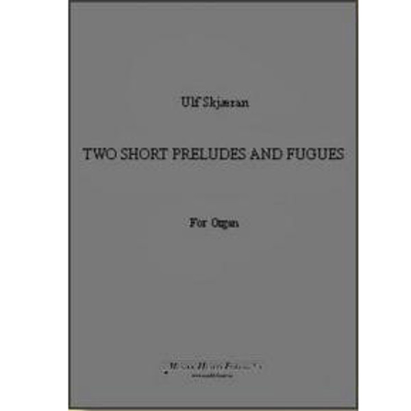 Two Short Preludes And Fugues, Ulf Skjæran - Orgel