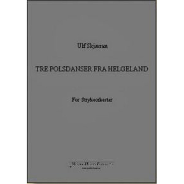 Tre Polsdanser Fra Helgeland, Ulf Skjæran - Strykeorkester. Partitur