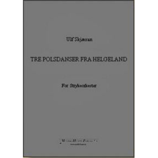 Tre Polsdanser Fra Helgeland, Ulf Skjæran - Strykeorkester. Partitur