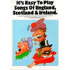 It's Easy To Play Songs Of England, Scotland and Ireland
