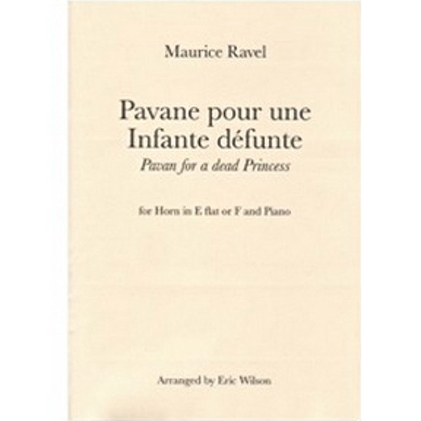 Pavane pour une Infante défunte, Maurice Ravel arr.Eric Wilson. Horn in Eb or F and Piano