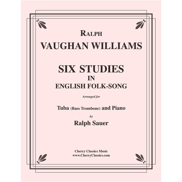 Six Studies in English Folk-Song, Ralph Vaughan Williams arr. Ralph Sauer. Basstrombone or Tuba