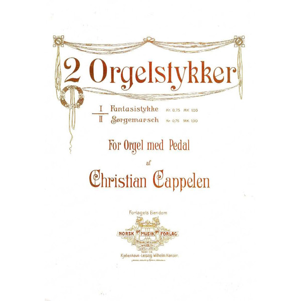 2 Orgelstykker Nr. 1 Fantasistykke, for Orgel med Pedal, Christian Cappelen. Orgel
