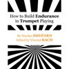 How to Build Endurance in Trumpet Playing, Hayden Shephard ed. Vincent Bach