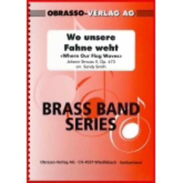 Wo unsere Fahne weht (Where Our Flag Waves) op. 473, Johann Strauss II arr. Sandy Smith. Brass Band