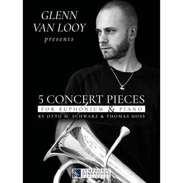 Glenn Van Looy presents 5 Concert Pieces for Euphnoium & Piano. Otto M. Schzarz and Thomas Doss