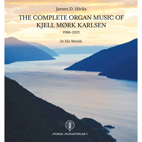 The Complete Organ Music of Kjell Mørk Karlsen, Kjell Mørk Karlsen. Bok