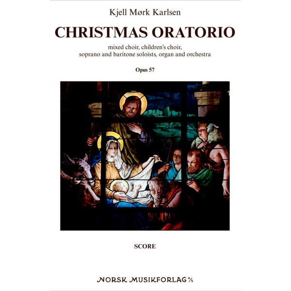 Christmas Oratorio Op. 57 Kjell Mørk Karlsen Kor, Barnekor, Solister, Orgel og Orkester Partitur