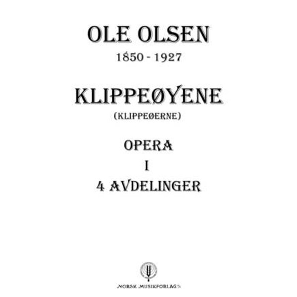 Klippeøyene (Klippeøerne) Opera i 4 avdelinger Ole Olsen - Klaveruttog