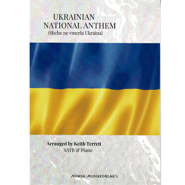 Ukrainian National Anthem (Shche ne vmerla Ukraina) Mykhailo Verbytsky arr. Keith Terrett. SATB and Piano