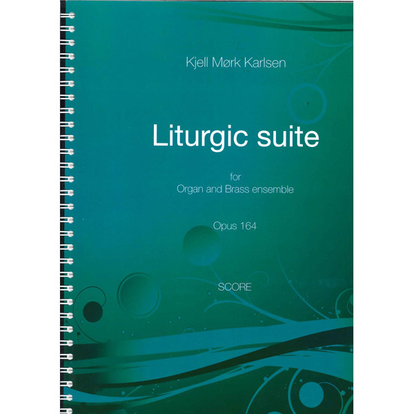 Liturgic Suite, Op. 164.Score, Kjell Mørk Karlsen. Partitur Orgel og  Brassensemble