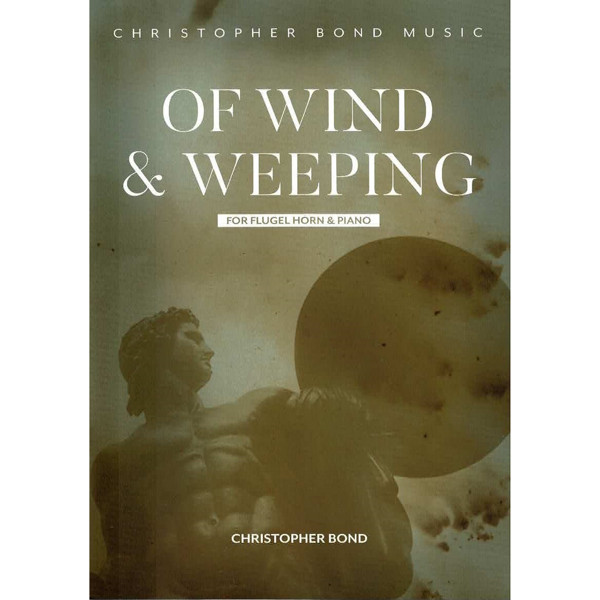 Of Wind & Weeping, Christopher Bond. Flugel Horn Soloist and Piano