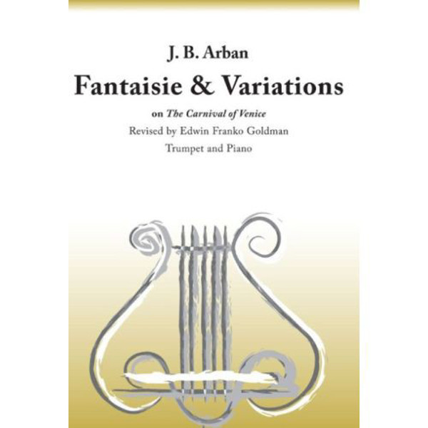 Fantaisie and Variations on The Carnival of Venice, Jean-Baptiste Arban arr. Edwin Goldman. Trumpet and Piano